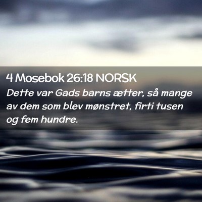 Picture 02 - 4 Mosebok 26:18 NORSK - Dette var Gads barns ætter, så mange av dem som - Bible Verse Picture