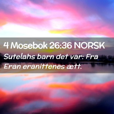 Picture 02 - 4 Mosebok 26:36 NORSK - Sutelahs barn det var: Fra Eran eranittenes - Bible Verse Picture