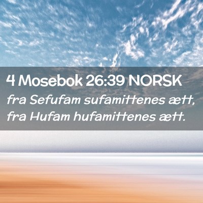 Picture 02 - 4 Mosebok 26:39 NORSK - fra Sefufam sufamittenes ætt, fra Hufam - Bible Verse Picture