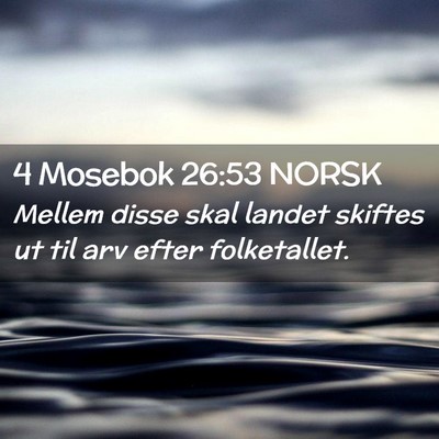 Picture 02 - 4 Mosebok 26:53 NORSK - Mellem disse skal landet skiftes ut til arv efter - Bible Verse Picture