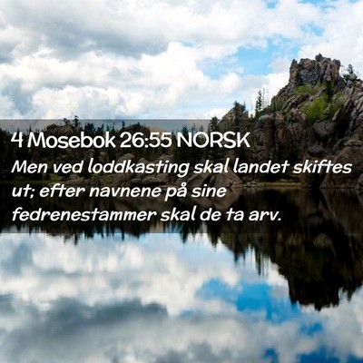 Picture 02 - 4 Mosebok 26:55 NORSK - Men ved loddkasting skal landet skiftes ut; efter - Bible Verse Picture