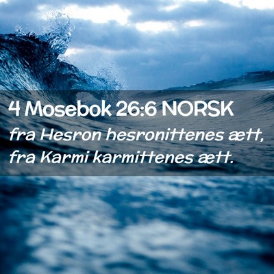 Picture 02 - 4 Mosebok 26:6 NORSK - fra Hesron hesronittenes ætt, fra Karmi - Bible Verse Picture