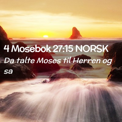 Picture 02 - 4 Mosebok 27:15 NORSK - Da talte Moses til Herren og - Bible Verse Picture