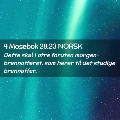 Picture 02 - 4 Mosebok 28:23 NORSK - Dette skal I ofre foruten morgen-brennofferet, - Bible Verse Picture