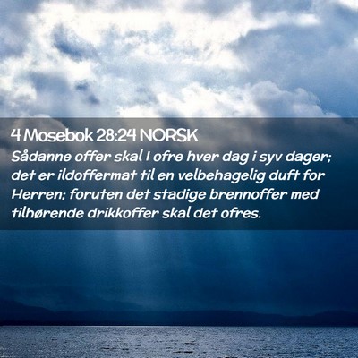 Picture 02 - 4 Mosebok 28:24 NORSK - Sådanne offer skal I ofre hver dag i syv dager; - Bible Verse Picture