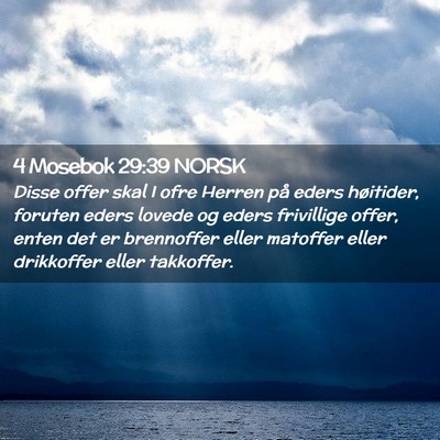 Picture 02 - 4 Mosebok 29:39 NORSK - Disse offer skal I ofre Herren på eders - Bible Verse Picture