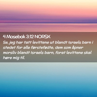 Picture 02 - 4 Mosebok 3:12 NORSK - Se, jeg har tatt levittene ut blandt Israels barn - Bible Verse Picture