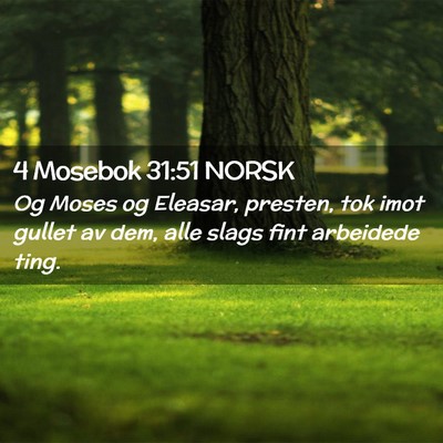 Picture 02 - 4 Mosebok 31:51 NORSK - Og Moses og Eleasar, presten, tok imot gullet av - Bible Verse Picture