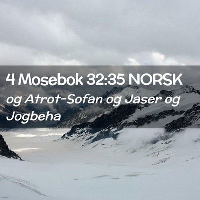 Picture 02 - 4 Mosebok 32:35 NORSK - og Atrot-Sofan og Jaser og - Bible Verse Picture
