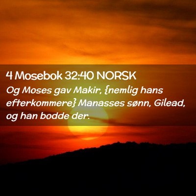 Picture 02 - 4 Mosebok 32:40 NORSK - Og Moses gav Makir, {nemlig hans efterkommere} - Bible Verse Picture