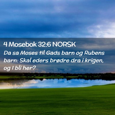 Picture 02 - 4 Mosebok 32:6 NORSK - Da sa Moses til Gads barn og Rubens barn: Skal - Bible Verse Picture