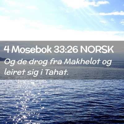 Picture 02 - 4 Mosebok 33:26 NORSK - Og de drog fra Makhelot og leiret sig i - Bible Verse Picture