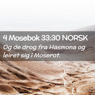 Picture 02 - 4 Mosebok 33:30 NORSK - Og de drog fra Hasmona og leiret sig i - Bible Verse Picture