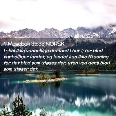 Picture 02 - 4 Mosebok 35:33 NORSK - I skal ikke vanhellige det land I bor i; for blod - Bible Verse Picture