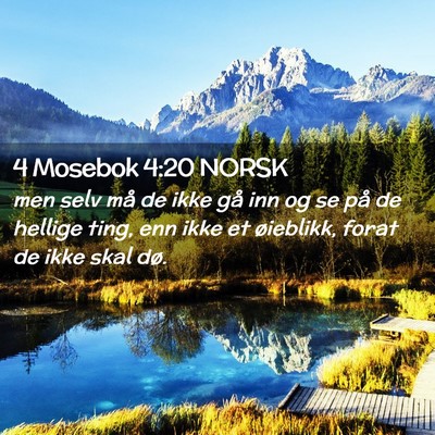 Picture 02 - 4 Mosebok 4:20 NORSK - men selv må de ikke gå inn og se på de hellige - Bible Verse Picture
