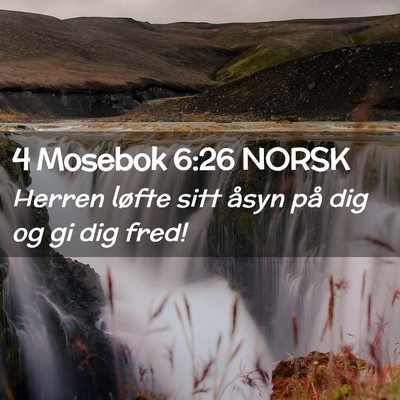 Picture 02 - 4 Mosebok 6:26 NORSK - Herren løfte sitt åsyn på dig og gi dig - Bible Verse Picture