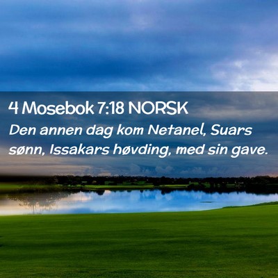 Picture 02 - 4 Mosebok 7:18 NORSK - Den annen dag kom Netanel, Suars sønn, Issakars - Bible Verse Picture