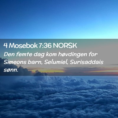 Picture 02 - 4 Mosebok 7:36 NORSK - Den femte dag kom høvdingen for Simeons barn, - Bible Verse Picture