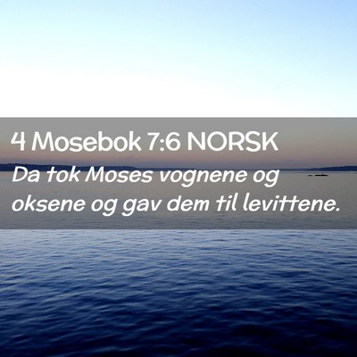 Picture 02 - 4 Mosebok 7:6 NORSK - Da tok Moses vognene og oksene og gav dem til - Bible Verse Picture