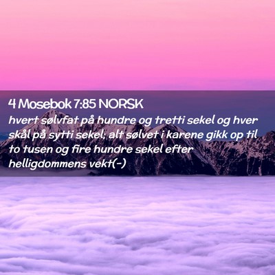 Picture 02 - 4 Mosebok 7:85 NORSK - hvert sølvfat på hundre og tretti sekel og hver - Bible Verse Picture
