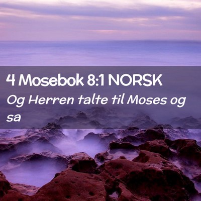 Picture 02 - 4 Mosebok 8:1 NORSK - Og Herren talte til Moses og - Bible Verse Picture
