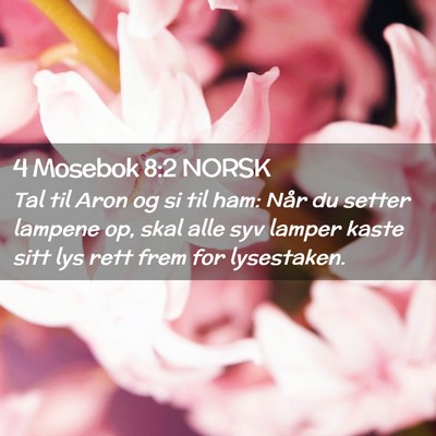 Picture 02 - 4 Mosebok 8:2 NORSK - Tal til Aron og si til ham: Når du setter - Bible Verse Picture