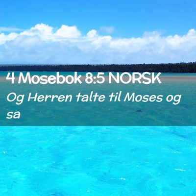 Picture 02 - 4 Mosebok 8:5 NORSK - Og Herren talte til Moses og - Bible Verse Picture