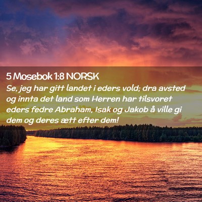 Picture 02 - 5 Mosebok 1:8 NORSK - Se, jeg har gitt landet i eders vold; dra avsted - Bible Verse Picture