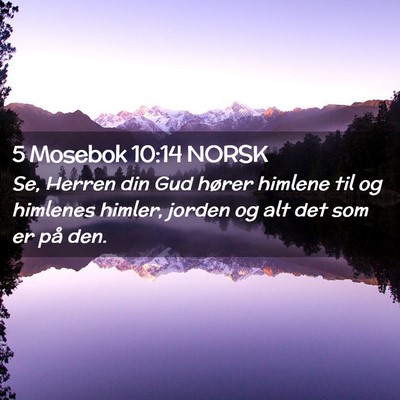 Picture 02 - 5 Mosebok 10:14 NORSK - Se, Herren din Gud hører himlene til og himlenes - Bible Verse Picture