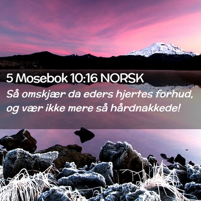 Picture 02 - 5 Mosebok 10:16 NORSK - Så omskjær da eders hjertes forhud, og vær - Bible Verse Picture