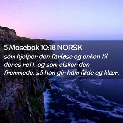 Picture 02 - 5 Mosebok 10:18 NORSK - som hjelper den farløse og enken til deres rett, - Bible Verse Picture