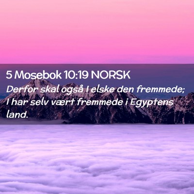 Picture 02 - 5 Mosebok 10:19 NORSK - Derfor skal også I elske den fremmede; I har - Bible Verse Picture