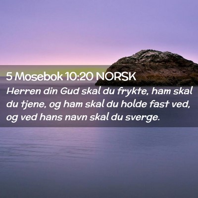 Picture 02 - 5 Mosebok 10:20 NORSK - Herren din Gud skal du frykte, ham skal du tjene, - Bible Verse Picture