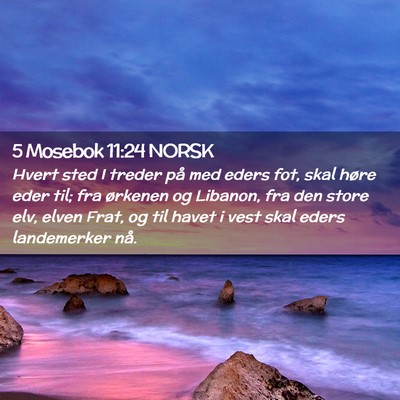 Picture 02 - 5 Mosebok 11:24 NORSK - Hvert sted I treder på med eders fot, skal høre - Bible Verse Picture
