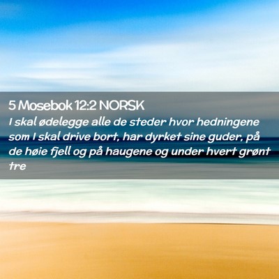 Picture 02 - 5 Mosebok 12:2 NORSK - I skal ødelegge alle de steder hvor hedningene - Bible Verse Picture