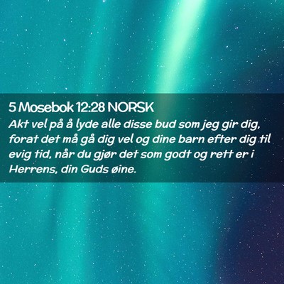 Picture 02 - 5 Mosebok 12:28 NORSK - Akt vel på å lyde alle disse bud som jeg gir - Bible Verse Picture