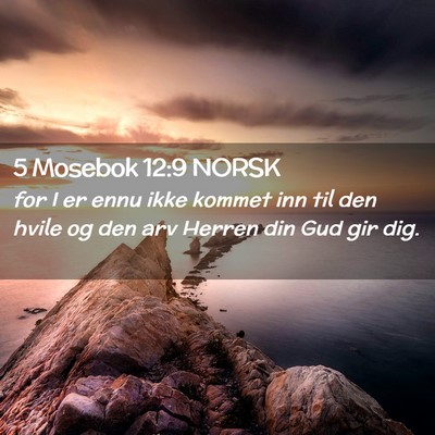 Picture 02 - 5 Mosebok 12:9 NORSK - for I er ennu ikke kommet inn til den hvile og - Bible Verse Picture