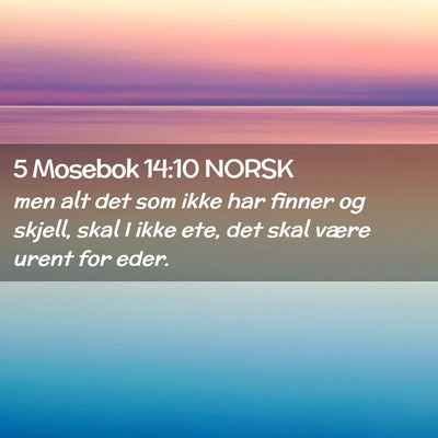 Picture 02 - 5 Mosebok 14:10 NORSK - men alt det som ikke har finner og skjell, skal I - Bible Verse Picture