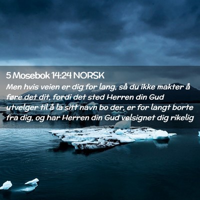Picture 02 - 5 Mosebok 14:24 NORSK - Men hvis veien er dig for lang, så du ikke - Bible Verse Picture