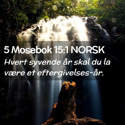 Picture 02 - 5 Mosebok 15:1 NORSK - Hvert syvende år skal du la være et - Bible Verse Picture