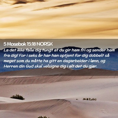 Picture 02 - 5 Mosebok 15:18 NORSK - La det ikke falle dig tungt at du gir ham fri og - Bible Verse Picture