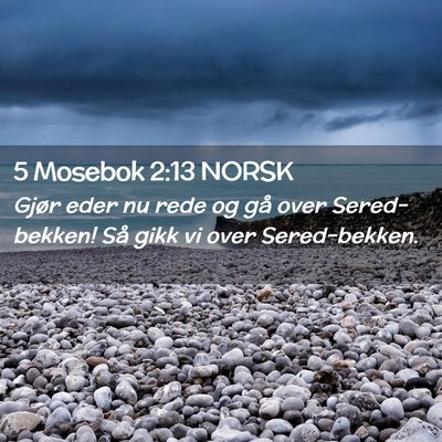 Picture 02 - 5 Mosebok 2:13 NORSK - Gjør eder nu rede og gå over Sered-bekken! Så - Bible Verse Picture