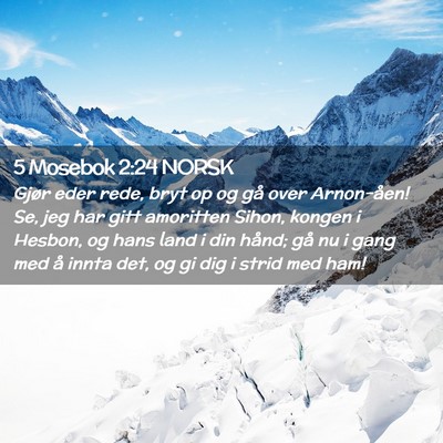 Picture 02 - 5 Mosebok 2:24 NORSK - Gjør eder rede, bryt op og gå over Arnon-åen! - Bible Verse Picture