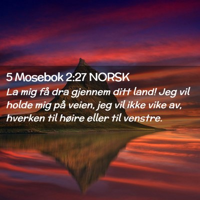 Picture 02 - 5 Mosebok 2:27 NORSK - La mig få dra gjennem ditt land! Jeg vil holde - Bible Verse Picture