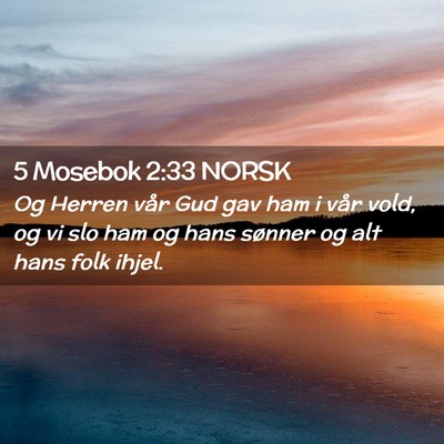 Picture 02 - 5 Mosebok 2:33 NORSK - Og Herren vår Gud gav ham i vår vold, og vi slo - Bible Verse Picture