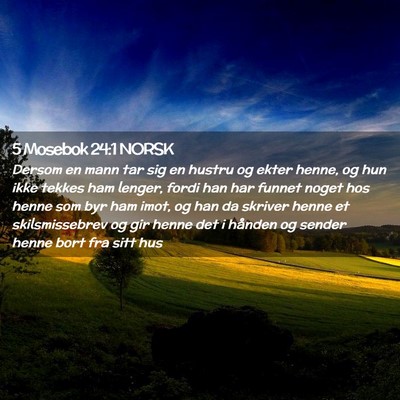 Picture 02 - 5 Mosebok 24:1 NORSK - Dersom en mann tar sig en hustru og ekter henne, - Bible Verse Picture