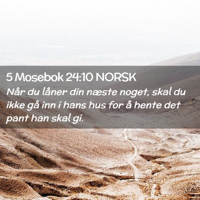Picture 02 - 5 Mosebok 24:10 NORSK - Når du låner din næste noget, skal du ikke gå - Bible Verse Picture