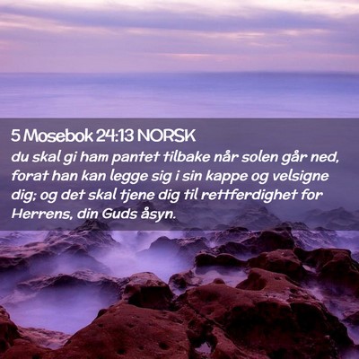 Picture 02 - 5 Mosebok 24:13 NORSK - du skal gi ham pantet tilbake når solen går - Bible Verse Picture