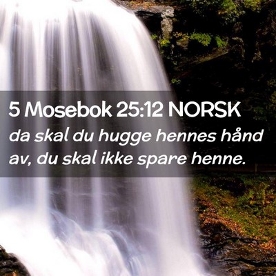 Picture 02 - 5 Mosebok 25:12 NORSK - da skal du hugge hennes hånd av, du skal ikke - Bible Verse Picture