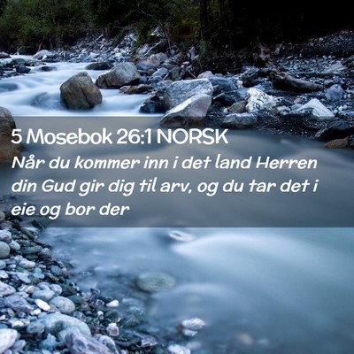 Picture 02 - 5 Mosebok 26:1 NORSK - Når du kommer inn i det land Herren din Gud gir - Bible Verse Picture